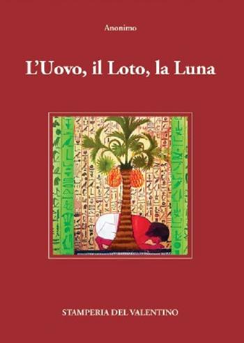 L' Uovo, il Loto, la Luna  - Libro Stamperia del Valentino 2022, I polifemi | Libraccio.it