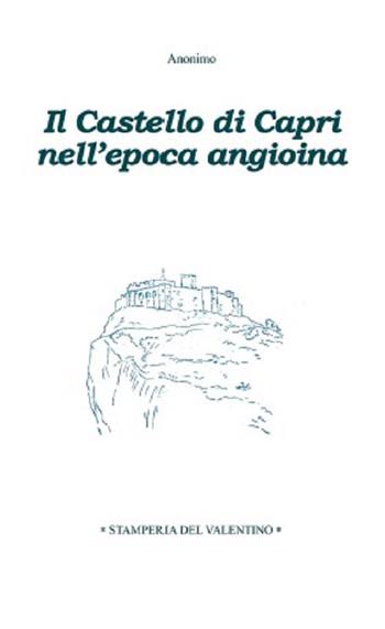 Il castello di Capri nell'epoca angioina  - Libro Stamperia del Valentino 2022, Sotto il cappello | Libraccio.it