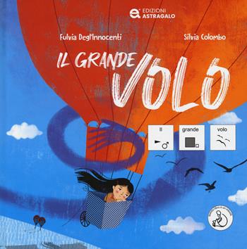 Il grande volo. Ediz. CAA - Fulvia Degl'Innocenti - Libro Edizioni Astragalo 2023 | Libraccio.it