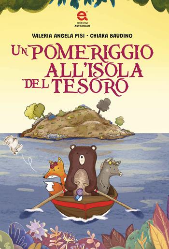 Un pomeriggio all'isola del tesoro - Valeria Angela Pisi - Libro Edizioni Astragalo 2024 | Libraccio.it