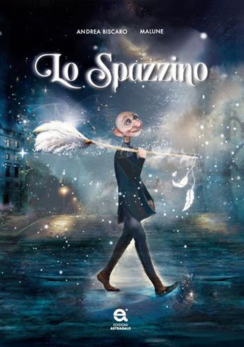 Lo spazzino. Ediz. illustrata - Andrea Biscaro - Libro Edizioni Astragalo 2023 | Libraccio.it