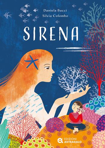 Sirena - Daniela Bucci - Libro Edizioni Astragalo 2024 | Libraccio.it