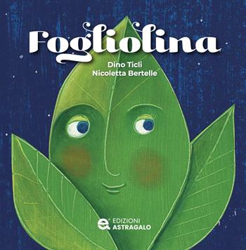 Fogliolina. Ediz. a colori - Dino Ticli - Libro Edizioni Astragalo 2025 | Libraccio.it