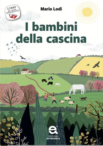 I bambini della cascina. Ediz. ad alta leggibilità - Mario Lodi - Libro Edizioni Astragalo 2025 | Libraccio.it