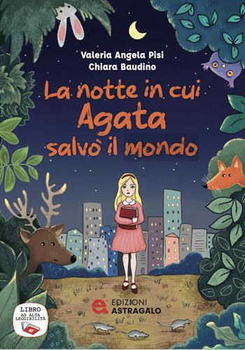 La notte in cui Agata salvò il mondo. Ediz. ad alta leggibilità - Valeria Angela Pisi - Libro Edizioni Astragalo 2026 | Libraccio.it