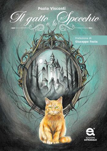 Il gatto e lo specchio - Paolo Visconti - Libro Edizioni Astragalo 2026 | Libraccio.it