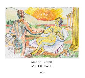 Marco Fagioli. Mitografie - Lucia Minunno - Libro Aion 2021, Arte | Libraccio.it