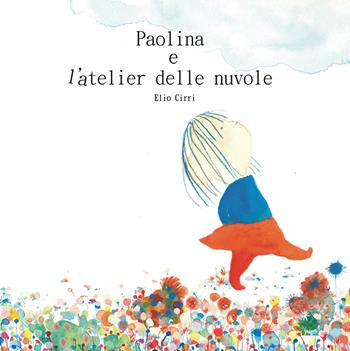 Paolina e l'atelier delle nuvole. Ediz. illustrata - Elio Cirri - Libro Balena Gobba 2021 | Libraccio.it