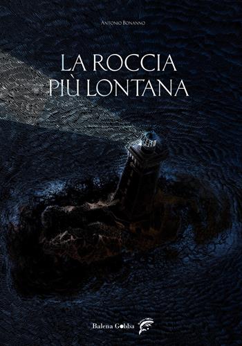 La roccia più lontana - Antonio Bonanno - Libro Balena Gobba 2026 | Libraccio.it
