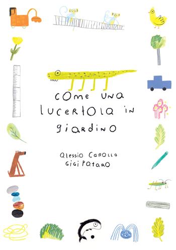 Come una lucertola in giardino - Alessio Carollo, Gigi Pataro - Libro Balena Gobba 2026, L' isola | Libraccio.it