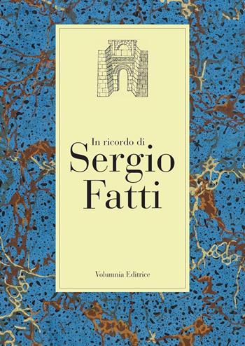 In ricordo di Sergio Fatti  - Libro Volumnia Editrice 2021 | Libraccio.it