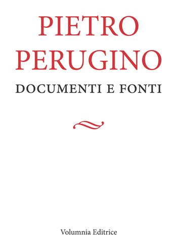 Pietro Perugino. Documenti e fonti  - Libro Volumnia Editrice 2023 | Libraccio.it