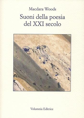 Suoni della poesia del XXI secolo. Testo inglese a fronte (2022). Ediz. bilingue - Macdara Woods - Libro Volumnia Editrice 2022 | Libraccio.it