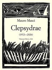 Clepsydrae (1972-2026). Ediz. illustrata