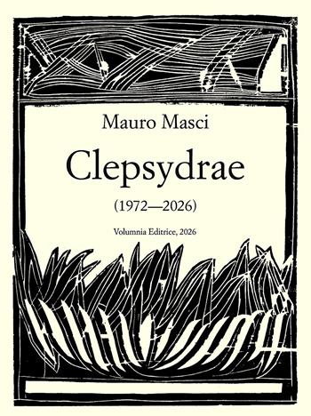 Clepsydrae (1972-2026). Ediz. illustrata - Mauro Masci - Libro Volumnia Editrice 2026 | Libraccio.it