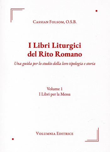 I libri liturgici del rito romano. Una guida per lo studio della loro tipologia e storia - Cassian Folsom - Libro Volumnia Editrice 2026 | Libraccio.it