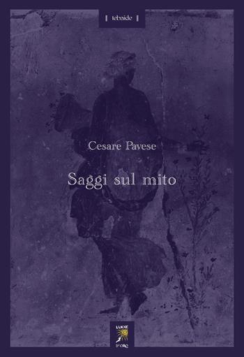 Saggi sul mito. Con testi di Ernst Cassirer - Cesare Pavese - Libro La Noce d'Oro 2021, Tebaide | Libraccio.it