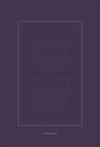 Banchetto nel deserto - Alexia Mitchell - Libro La Noce d'Oro 2021 | Libraccio.it