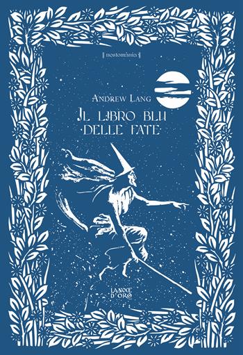 Il libro blu delle fate - Andrew Lang - Libro La Noce d'Oro 2022 | Libraccio.it