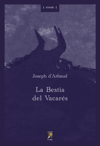 La Bestia del Vacarés - Joseph d'Arbaud - Libro La Noce d'Oro 2022, Tebaide | Libraccio.it
