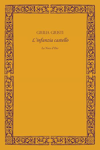 L'infanzia castello - Giulia Giusti - Libro La Noce d'Oro 2023 | Libraccio.it