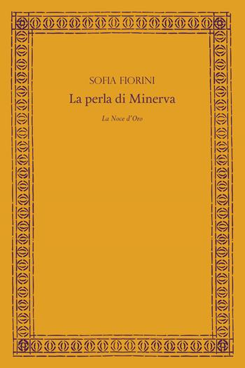 La perla di Minerva - Sofia Fiorini - Libro La Noce d'Oro 2023 | Libraccio.it