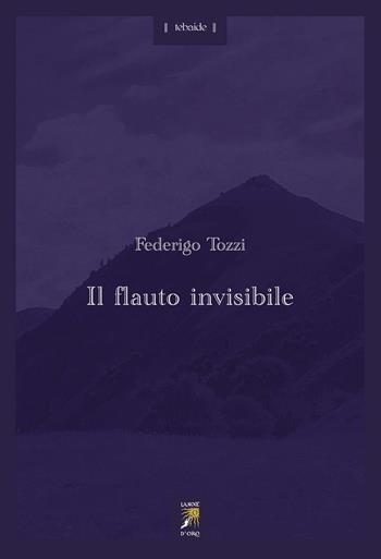 Il flauto invisibile - Federigo Tozzi - Libro La Noce d'Oro 2024, Tebaide | Libraccio.it