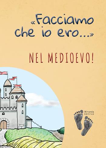 «Facciamo che io ero...» nel Medioevo! - Alice Brioschi, Alessio Sportelli, Andrea Tagliapietra - Libro Miranda Editrice 2021 | Libraccio.it