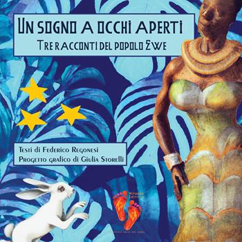 Un sogno a occhi aperti. Tre racconti del popolo Ewe. Ediz. illustrata - Federico Regonesi - Libro Miranda Editrice 2023 | Libraccio.it