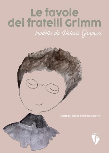 Le favole dei fratelli Grimm. Tradotte da Antonio Gramsci - Jacob Grimm, Wilhelm Grimm - Libro Miranda Editrice 2025, Girotondo | Libraccio.it