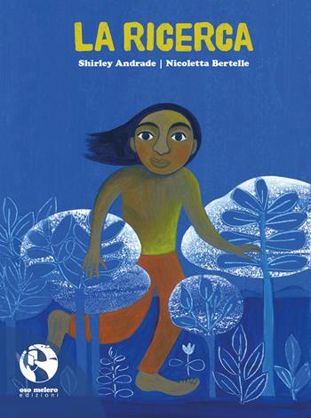 La ricerca - Shirley Andrade, Nicoletta Bertelle - Libro Oso Melero 2022, Amazonas | Libraccio.it
