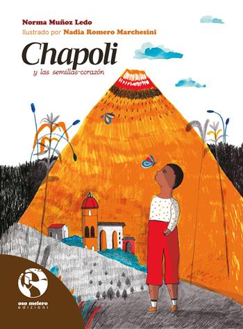 Chapoli y las semillas-corazón - Norma Muñoz Ledo - Libro Oso Melero 2022, Usumacinta | Libraccio.it