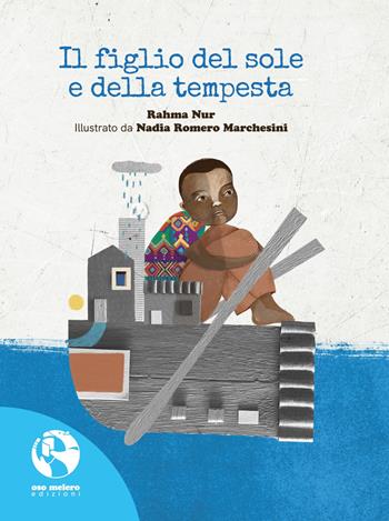 Il figlio del sole e della tempesta - Rahma Nur, Nadia Romero Marchesini - Libro Oso Melero 2023 | Libraccio.it