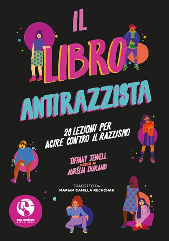 Il libro antirazzista. 20 lezioni per agire contro il razzismo - Tiffany Jewell - Libro Oso Melero 2023 | Libraccio.it