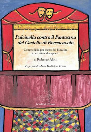 Pulcinella contro il Fantasma del Castello di Roccacavolo. Con Video - Roberto Albin - Libro La valle del tempo 2021 | Libraccio.it