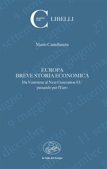 Europa. Breve storia economica. Da Ventotene al Next Generation EU passando per l'euro - Mario Castellaneta - Libro La valle del tempo 2022, Calendario Civile. Libelli | Libraccio.it