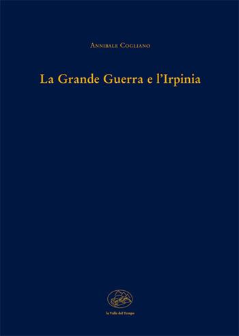 La grande guerra e l'Irpinia - Annibale Cogliano - Libro La valle del tempo 2022, Luoghi. Borghi, paesi e città | Libraccio.it