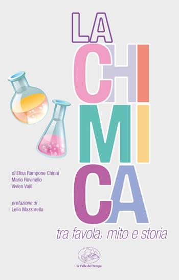 La chimica tra favola, mito e storia - Elisa Rampone Chinni, Mario Rovinello, Vivien Valli - Libro La valle del tempo 2022 | Libraccio.it