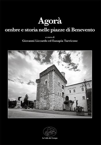 Agorà. Ombre e storia nelle piazze di Benevento  - Libro La valle del tempo 2022, Leggere la città | Libraccio.it