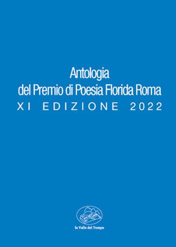 Antologia del premio di poesia Florida Roma. XI edizione 2022  - Libro La valle del tempo 2022, Premio di poesia Florida Roma | Libraccio.it