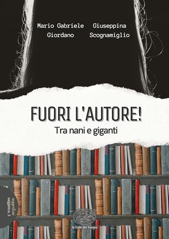 Fuori l'autore! Tra nani e giganti - Mario Gabriele Giordano, Giuseppina Scognamiglio - Libro La valle del tempo 2023, Suggestioni | Libraccio.it