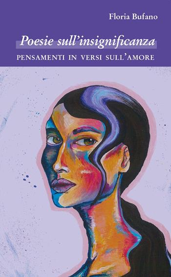 Poesie sull'insignificanza. Pensamenti in versi sull'amore - Floria Bufano - Libro La valle del tempo 2023, Suggestioni | Libraccio.it