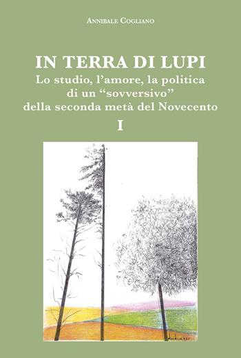 In terra di lupi. Lo studio, l'amore, la politica di un «sovversivo» della seconda metà del Novecento. Vol. 1 - Annibale Cogliano - Libro La valle del tempo 2023, Tracce di memoria | Libraccio.it