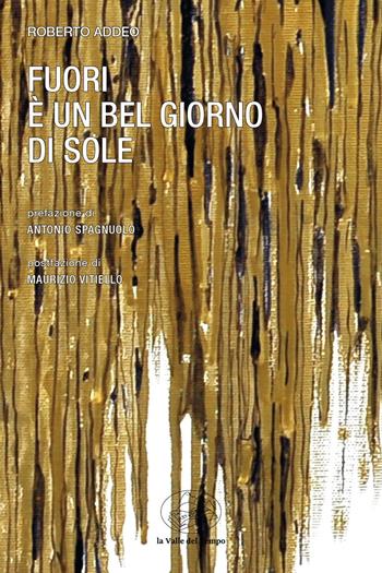 Fuori è un bel giorno di sole - Roberto Addeo - Libro La valle del tempo 2023, Frontiere della poesia contemporanea | Libraccio.it
