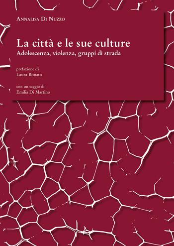 La città e le sue culture. Adolescenza, violenza, gruppi di strada - Annalisa Di Nuzzo - Libro La valle del tempo 2023 | Libraccio.it