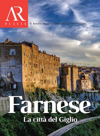 Farnese. La città del Giglio - Antonio G. Baragliu, Carlo Casi, Luciano Frazzoni - Libro Ceccarelli 2024, Antiqua res. Places | Libraccio.it