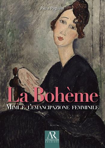 La Bohème. Mimì e l’emancipazione femminile - Piero Pagliani - Libro Ceccarelli 2024, Antiqua res | Libraccio.it