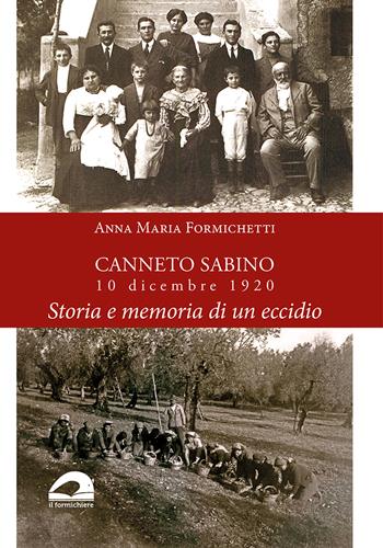 Canneto Sabino. 10 dicembre 1920. Storia e memoria di un eccidio - Anna Maria Formichetti - Libro Il Formichiere 2022, Biblioteca umbro-sabina | Libraccio.it