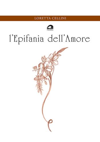 L' epifania dell'amore - Loretta Cellini - Libro Il Formichiere 2022 | Libraccio.it