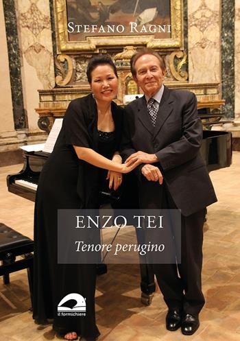 Enzo Tei. Tenore perugino - Stefano Ragni - Libro Il Formichiere 2022, Testimonianze & memorie | Libraccio.it
